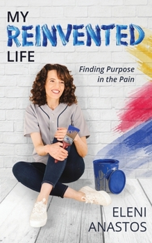 Paperback My Reinvented Life: Finding Purpose in the Pain Book