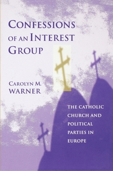 Paperback Confessions of an Interest Group: The Catholic Church and Political Parties in Europe Book