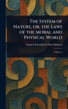 Hardcover The System of Nature, or, the Laws of the Moral and Physical World Book