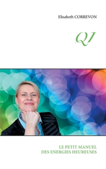 Paperback Qi: Le Petit Manuel Des Energies Heureuses [French] Book
