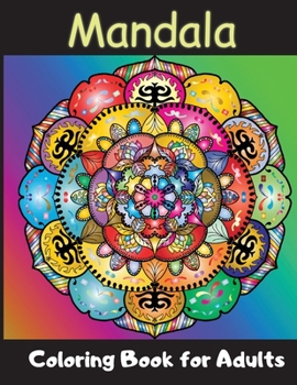 Mandala Coloring Book for Adults: Beautiful Mandalas for Stress Relief & Colorful Creations Featuring Coloring Pages with Amazing Patterns for ... for Adults Relaxation & Stress Relieving