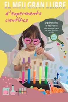 El meu gran llibre d'experiments científics: Experiments al·lucinants per a nens i nenes que volen descobrir el món (Catalan Edition)
