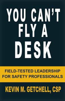 Paperback You Can't Fly A Desk: Field-Tested Leadership for Safety Professionals Book