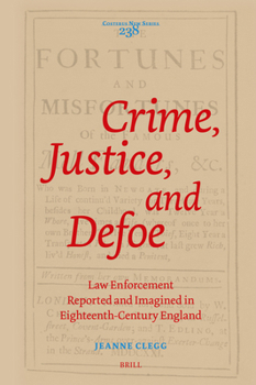 Hardcover Crime, Justice, and Defoe: Law Enforcement Reported and Imagined in Eighteenth-Century England Book