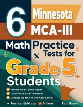 Paperback 6 Minnesota MCA-III Grade 5 Math Practice Tests: A Complete Guide to Building Math Mastery and Excelling on the Minnesota MCA-III Test Book