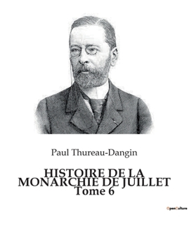HISTOIRE DE LA MONARCHIE DE JUILLET Tome 6