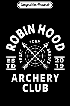 Composition Notebook: Archery Club apparel & clothing. Robin Hood Archery  Journal/Notebook Blank Lined Ruled 6x9 100 Pages