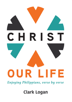 Paperback Christ Our Life: Enjoying Philippians, Verse by Verse Book