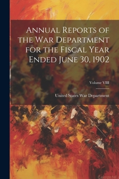 Paperback Annual Reports of the War Department for the Fiscal Year Ended June 30, 1902; Volume VIII Book