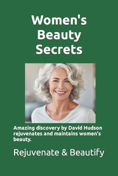 Paperback Women's Beauty Secrets: Amazing discovery by researcher David Hudson rejuvenates and maintains women's beauty. Learn the story of this discove Book