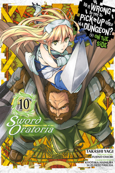 Is It Wrong to Try to Pick Up Girls in a Dungeon? On the Side: Sword Oratoria Manga, Vol. 10 - Book #10 of the Is It Wrong to Try to Pick Up Girls in a Dungeon? On the Side: Sword Oratoria Manga