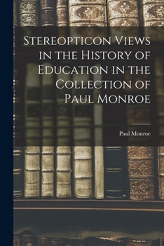 Paperback Stereopticon Views in the History of Education in the Collection of Paul Monroe Book