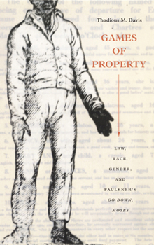 Paperback Games of Property: Law, Race, Gender, and Faulkner's Go Down, Moses Book