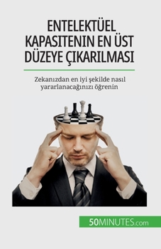 Paperback Entelektüel kapasitenin en üst düzeye ç&#305;kar&#305;lmas&#305;: Zekan&#305;zdan en iyi &#351;ekilde nas&#305;l yararlanaca&#287;&#305;n&#305;z&#305; [Turkish] Book