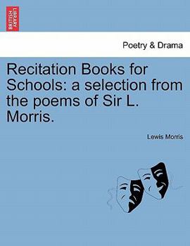 Paperback Recitation Books for Schools: A Selection from the Poems of Sir L. Morris. Book