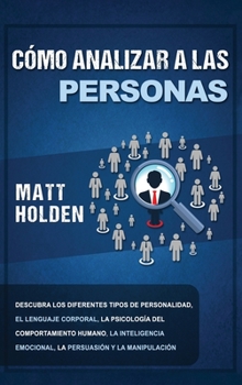 Hardcover Cómo Analizar a las Personas: Descubra los diferentes tipos de personalidad, el lenguaje corporal, la psicología del comportamiento humano, la intel [Spanish] Book