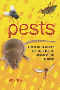 Hardcover Pests: A Guide to the World's Most Maligned, yet Misunderstood Creatures Book