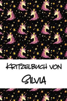 Kritzelbuch von Silvia: Kritzel- und Malbuch mit leeren Seiten f�r deinen personalisierten Vornamen