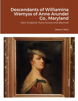 Paperback Descendants of Williamina Wemyss of Anne Arundel Co., Maryland: New England, Nova Scotia and Beyond! Book