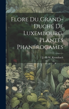 Flore du grand-duché de Luxembourg. Plantes phanérogames (French Edition)