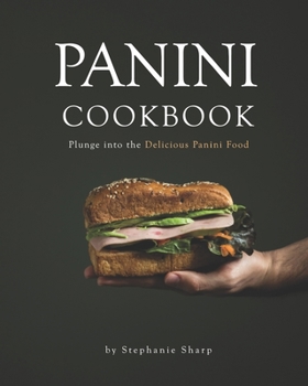 Paperback Panini Cookbook: Plunge into the Delicious Panini Food Book