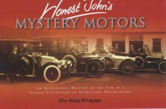 Hardcover Honest John's Mystery Motors: An Alternative History of the Car in a Unique Collection of Intriguing Photographs Book