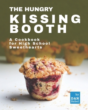 Paperback The Hungry Kissing Booth: A Cookbook for High School Sweethearts Book