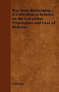 Paperback Wax from Beekeeping - A Collection of Articles on the Extraction, Preparation and Uses of Beeswax Book