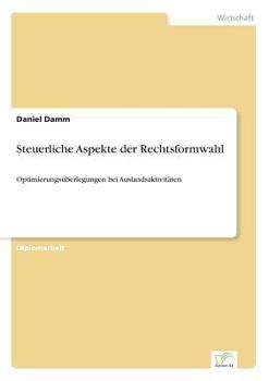 Paperback Steuerliche Aspekte der Rechtsformwahl: Optimierungsüberlegungen bei Auslandsaktivitäten [German] Book