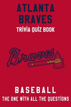 Paperback Atlanta Braves Trivia Quiz Book - Baseball - The One With All The Questions: MLB Baseball Fan - Gift for fan of Atlanta Braves Book