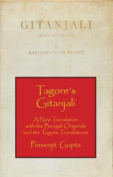 Tagore's Gitanjali : A New Translation with the Bengali Originals and the Tagore Translations