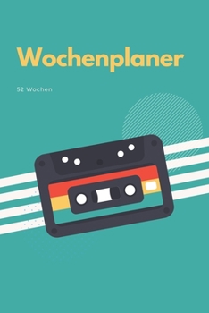 Wochenplaner 52 Wochen: A5 6x9 Tagebuch I Wochenkalender I Jahresplaner I Jahreskalender I Terminplaner I f?r M?nner und Frauen, M?dchen und J