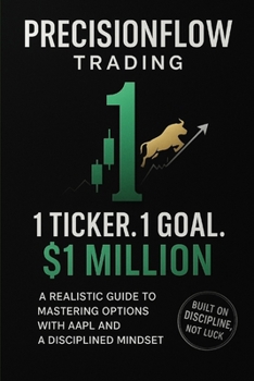 Paperback PrecisionFlow Trading 1 Ticker 1 Goal 1 Million Book