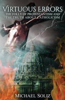 Paperback Virtuous Errors: The Folly of Protestantism and the truth about Catholicism Book