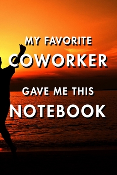 My Favorite Coworker Gave Me This Notebook: Blank Lined Journal Notebook, Size 6x9, Gift Idea for Boss, Employee, Coworker, Friends, Office, Gift ... Year Resolutions & Goals, Christmas, Birthday