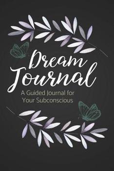 Paperback Dream Journal: A Guided Dream Journal Notebook Diary for Your Subconscious with Journaling Prompts: Great for Men and Women Who Want Book