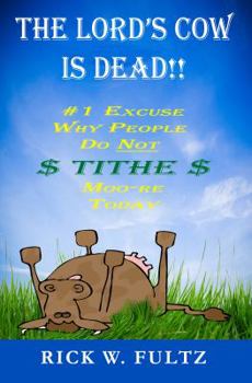 Paperback The Lord's Cow Is Dead!!: The #1 Excuse Why People Do Not $ TITHE $ Moo-re Today Book