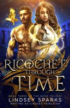 Ricochet Through Time - Book #3 of the Echo Trilogy