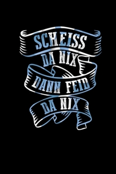 Scheiss Da Nix Dann Feid Da Nix: kariertes Notizbuch Geschenk für Beamte & Angestellte Geschenkidee Deutschlehrer Bayrischer Dialekt (German Edition)