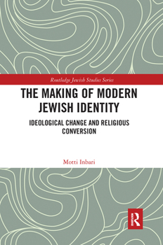 Paperback The Making of Modern Jewish Identity: Ideological Change and Religious Conversion Book