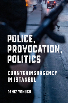 Paperback Police, Provocation, Politics: Counterinsurgency in Istanbul Book