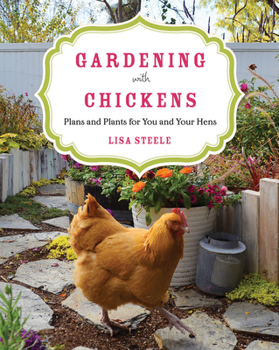 Paperback Gardening with Chickens: Plans and Plants for You and Your Hens Book