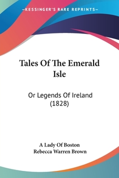 Tales of the Emerald Isle: Or, Legends of Ireland