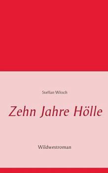 Paperback Zehn Jahre Hölle: Wildwestroman von Steffan Witsch [German] Book