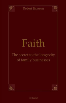 Faith: The secret to the longevity of family businesses (Family Legacy in Business)
