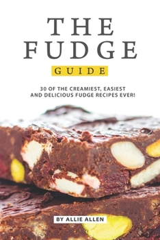 Paperback The Fudge Guide: 30 of the Creamiest, Easiest and Delicious Fudge Recipes Ever! Book