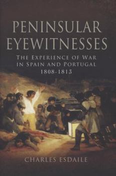 Hardcover Peninsular Eyewitnesses: The Experience of War in Spain and Portugal 1808-1813 Book