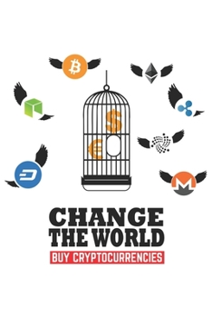 Paperback Change the World Buy Cryptocurrencies: Change the World Buy Cryptocurrencies Notebook / Journal Gift (6x9 105 blank pages) Book