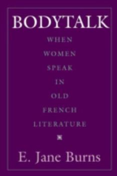 Bodytalk: When Women Speak in Old French Literature (New Cultural Studies Series)