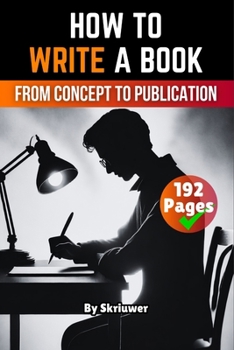How to Write a Book: From Concept to Publication